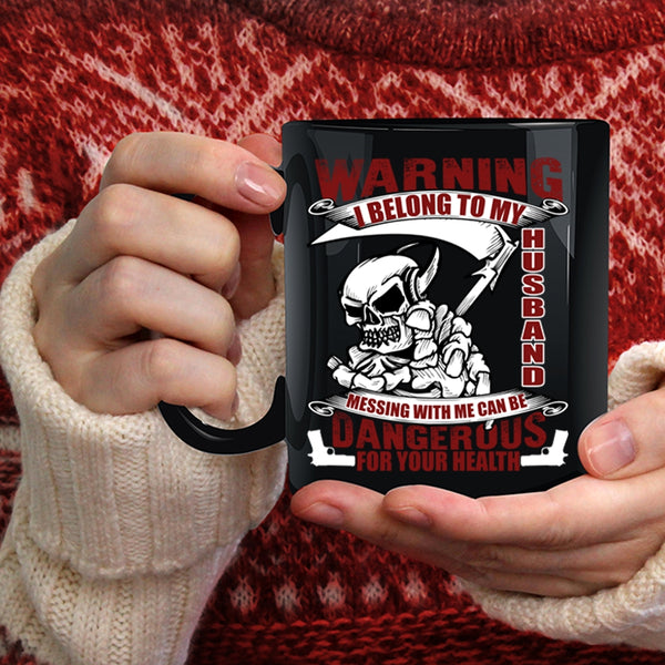I Belong To My Husband Coffee Mug, Messing with Me Can Be Dangerous Coffee Cup