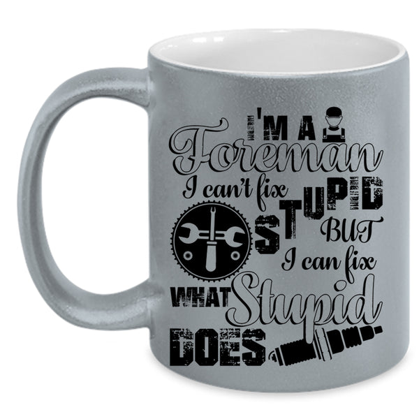 I Can Fix What Syupid Does Coffee Mug, I'm A Foreman Accent Mug