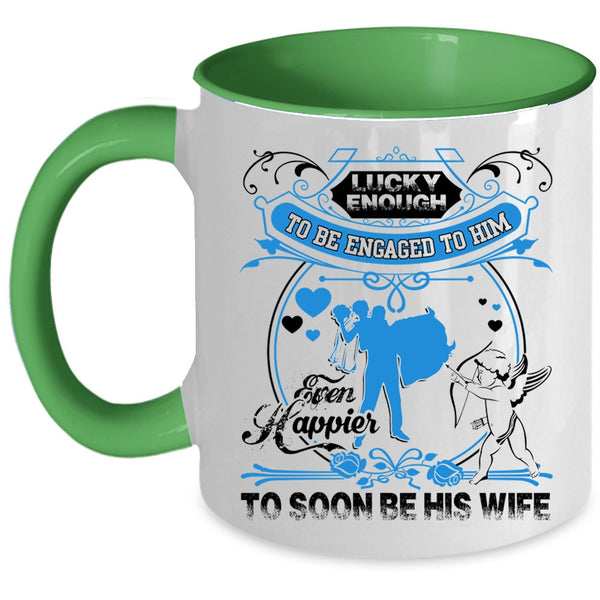 Happier To Soon Be His Wife Coffee Mug, Licky Enough To Be Engaged To Him Accent Mug