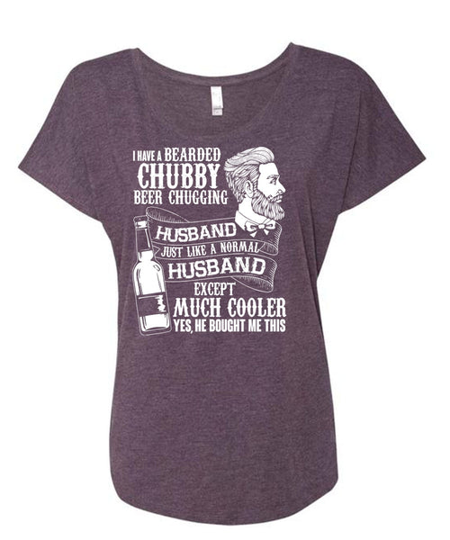 I Have A Bearded Chubby Beer Chugging Husband T Shirt, Being A Husband T Shirt, Cool Shirt (Ladies' Triblend Dolman Sleeve)