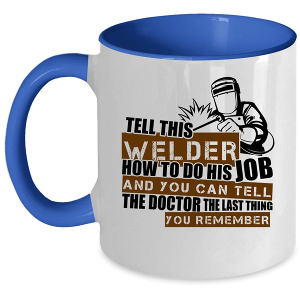 Cool Welding Coffee Mug, This Welder How To Do His Job Accent Mug