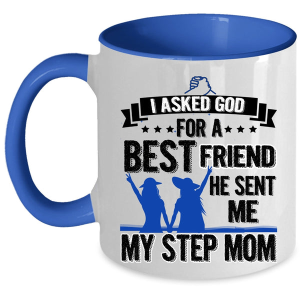 He Sent Me My Step Mom Coffee Mug, I Asked God For A Bestfriend Accent Mug