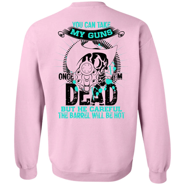 I Love Gunning T Shirt, You Can Take My Guns Sweatshirt