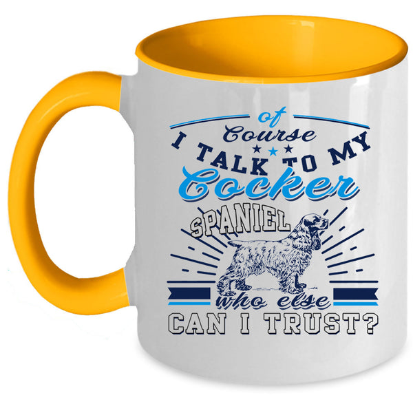 I Love My Dogs Coffee Mug, I Talk To My Cocker Spaniel Accent Mug