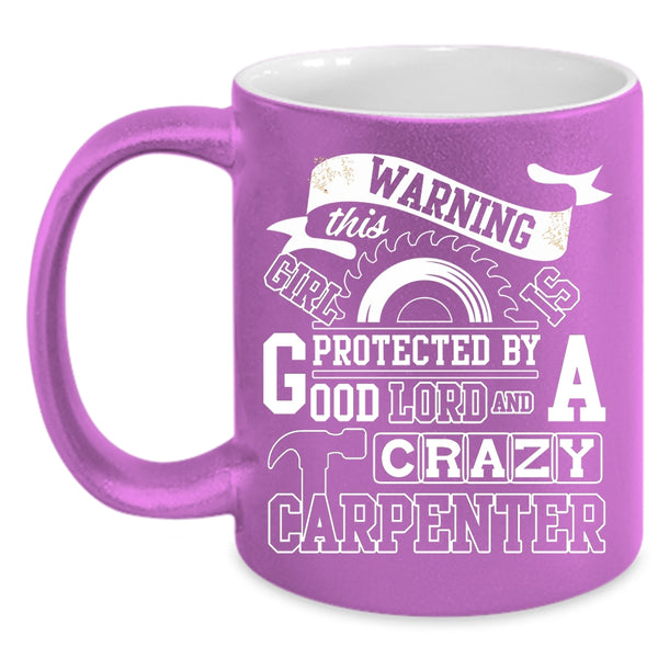 This Girl Is Protected By A Carzy Carpenter Coffee Mug, Crazy Girls Coffee Cup