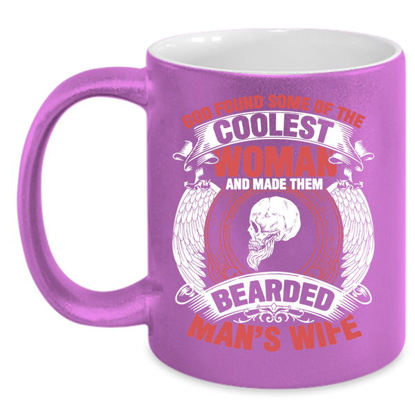 The Coolest Woman Coffee Mug, Made Them Bearded Man's Wife Coffee Cup