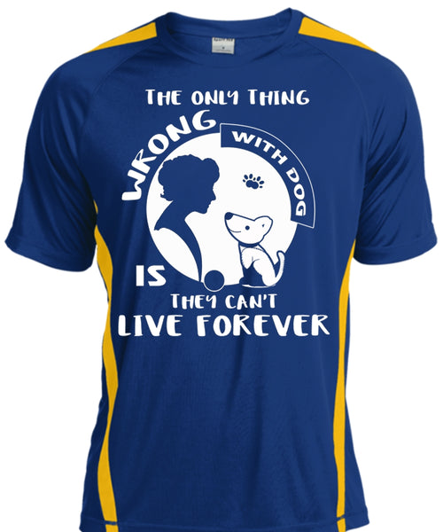 The Only Thing Wrong With Dog Is They Can't Live Forever T Shirt, Pets T Shirt