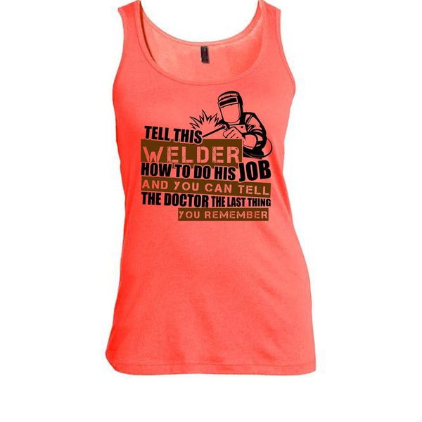 Tell This Welder How To Do His Job T Shirt, I'm A Welder T Shirt, Awesome t-shirts