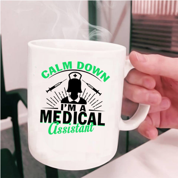 I'm A Medical Assistant Coffee Mug, Calm Down Cup