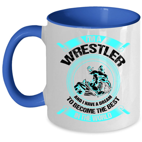 I Have A Dream To Become The Best In The World Coffee Mug, I'm A Wrestler Accent Mug