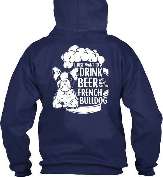 I Just Want To Drink Beer T Shirt, Hang Out With French Bulldog T Shirt