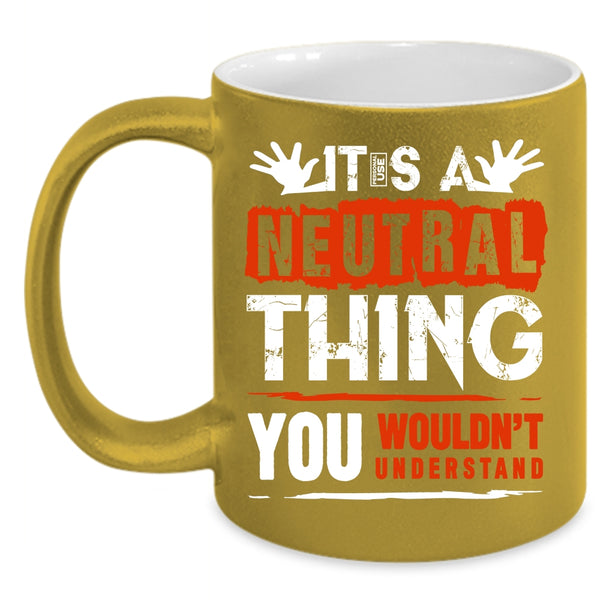 It's A Neutral Thing Coffee Mug, Funny Trucker Coffee Cup