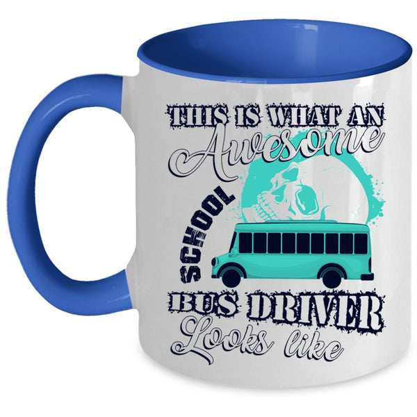 Funny Coffee Mug, What An Awesome School Bus Driver Looks Like Accent Mug