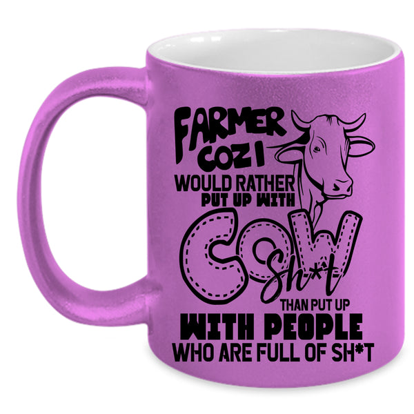 Funny Coffee Mug, Farmer Cozi Would Rather Put Up With Cow Accent Mug