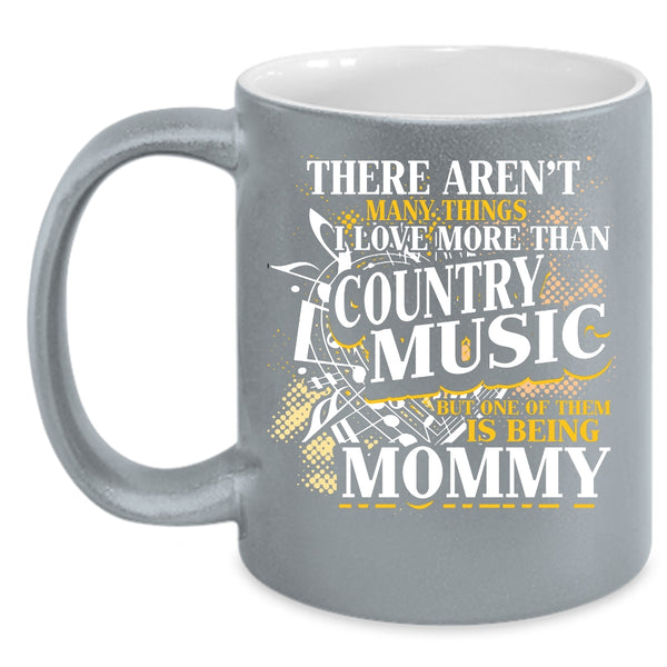 I Love More Than Country Music Coffee Mug, Being Mommy Coffee Cup