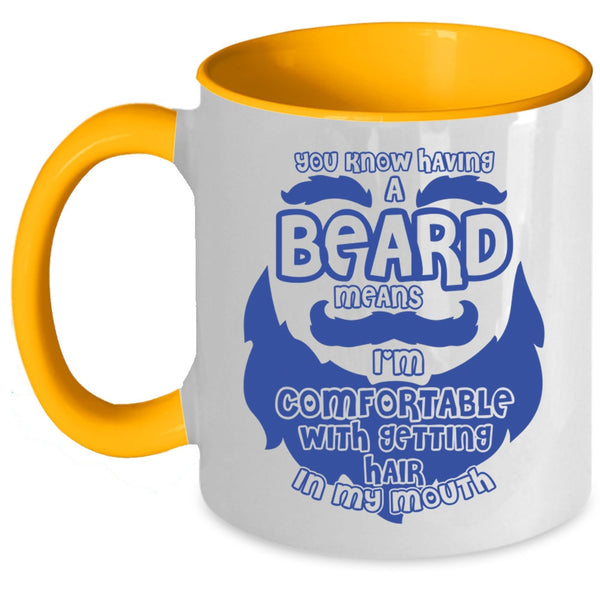 I'm Comfortable With Getting Hair In My Mouth Coffee Mug, Having A Beard Means Accent Mug