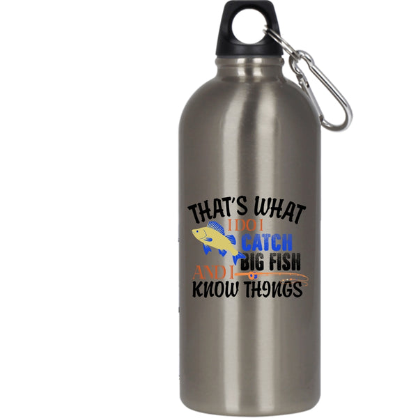 That's What I Do I Catch Big Fish 20 oz Stainless Steel Bottle,I Know Things Outdoor Sports Water Bottle