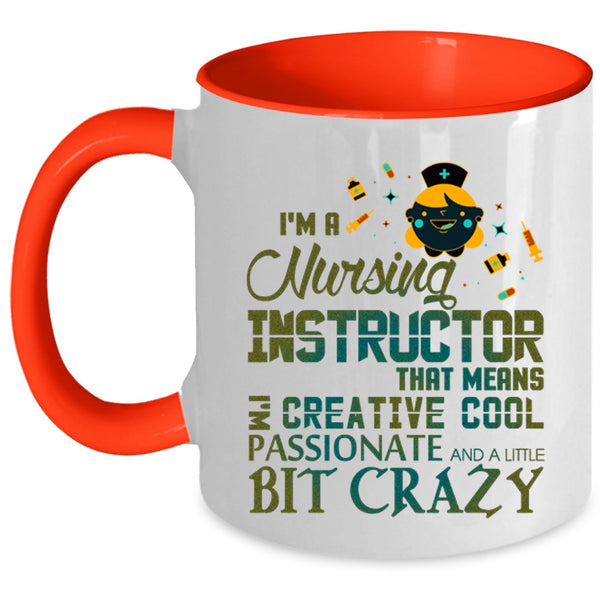 I'm Creative Cool Passionate Coffee Mug, I'm A Nursing Instructor Accent Mug