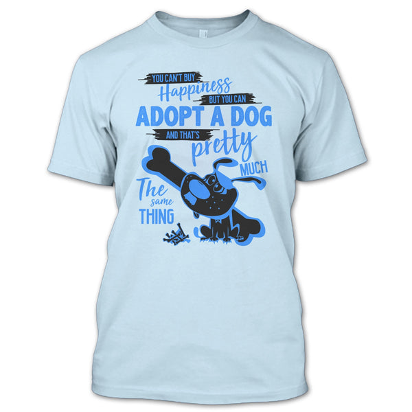 You Can't Buy Happiness T Shirt, I Love Adoting A Dog T Shirt