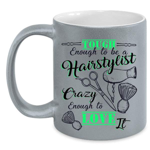 I Love It Coffee Mug, Tough Enough To Be A Hairstylist Accent Mug