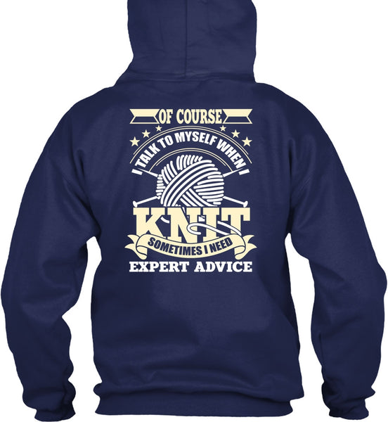 I Talk To Myself When I Knit T Shirt, I Need Expert Advice T Shirt