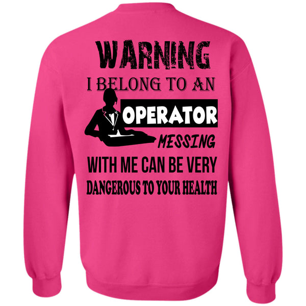 Being A Operator T Shirt, I Belong To An Operator Messing With Me Sweatshirt