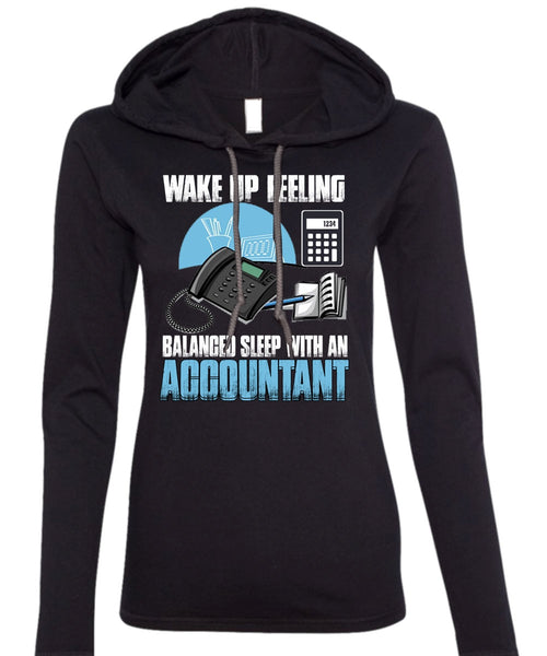 Wake Up Feeling T Shirt, Balanced Sleep With An Accountant T Shirt (Anvil Ladies Ringspun Hooded)