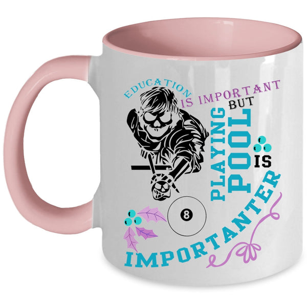 Playing Pool Is Importanter Coffee Mug, Education Is Important Accent Mug