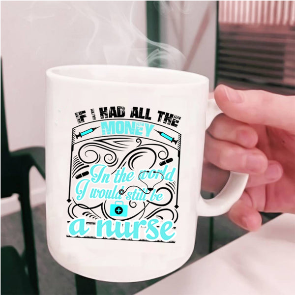 Cute Nurses Coffee Mug, I Would Still Be A Nurse Cup
