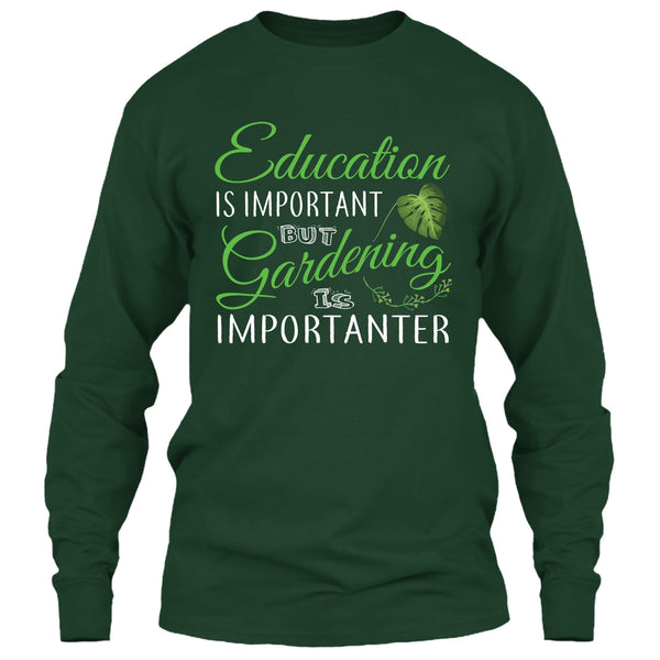 Education Is Important T Shirt, But Gardening Is Importanter T Shirt