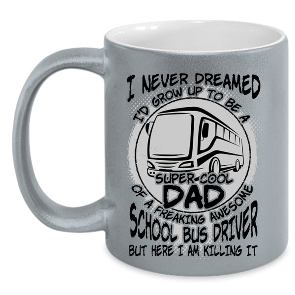 Cool Dad Coffee Mug, I'd Grow Up To Be A Dad Of A School Bus Driver Accent Mug