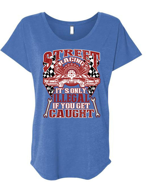 Street Racing It's Only Illegal T Shirt, Being A Mechanic T Shirt, Cool Shirt (Ladies' Triblend Dolman Sleeve)