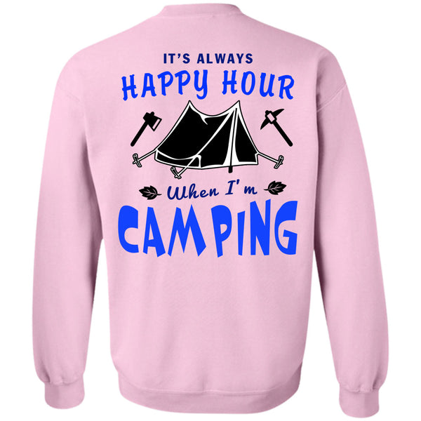 Being A Camping T Shirt, It's Always Happy Hour When I'm Camping Sweatshirt
