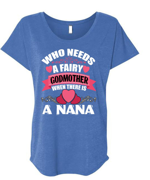 Who Needs A Fairy Godmother T Shirt, There Is A Nana T Shirt, Cool Shirt (Ladies' Triblend Dolman Sleeve)