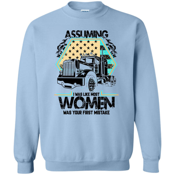 I'm A Trucker T Shirt, Assuming I Was Like Most Women Sweatshirt