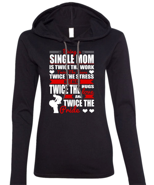 Being A Single Mom T Shirt, Twice The Hugs T Shirt (Anvil Ladies Ringspun Hooded)