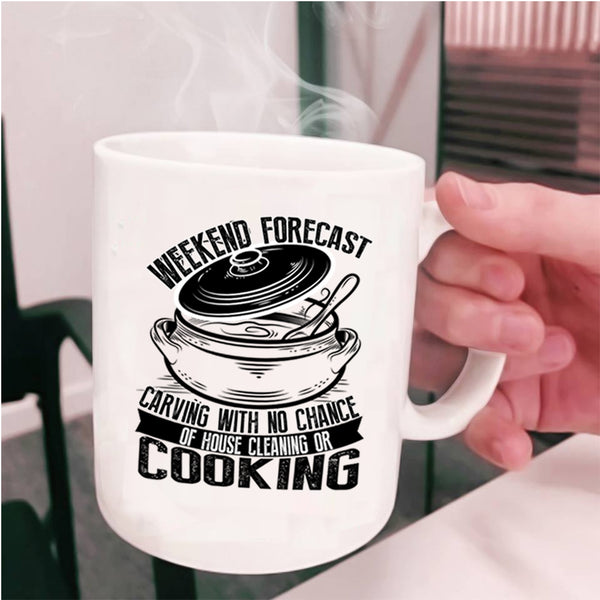 With No Chance Of House Cleaning Or Cooking Coffee Mug, Weekend Forecast Carving Cup