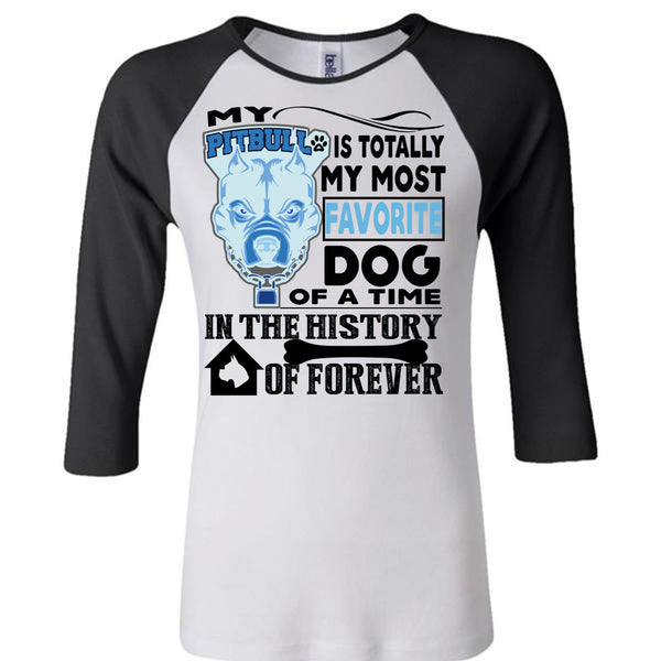 My Pit Bull Is Totally My Most Favorite Dog T Shirt, I Love My Dogs T Shirt, Awesome T-Shirts