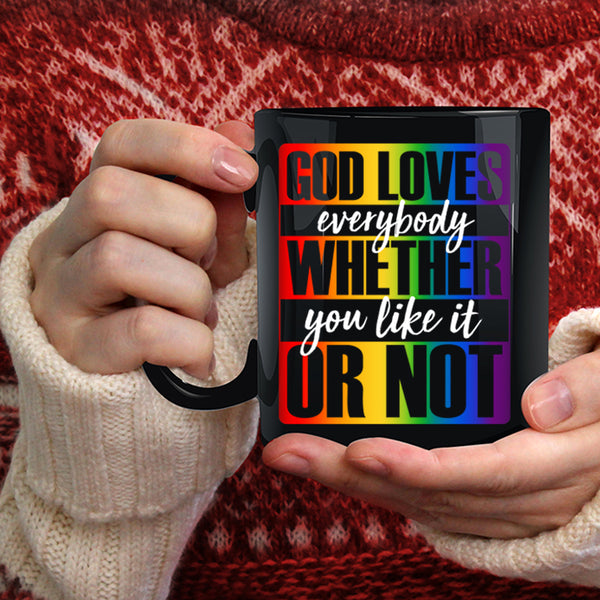 God Loves Everybody Coffee Mug, Whether You Like It Or Not Coffee Cup