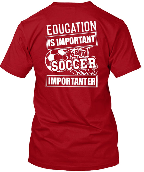 Education Is Important T Shirt, Soccer Is Importanter T Shirt