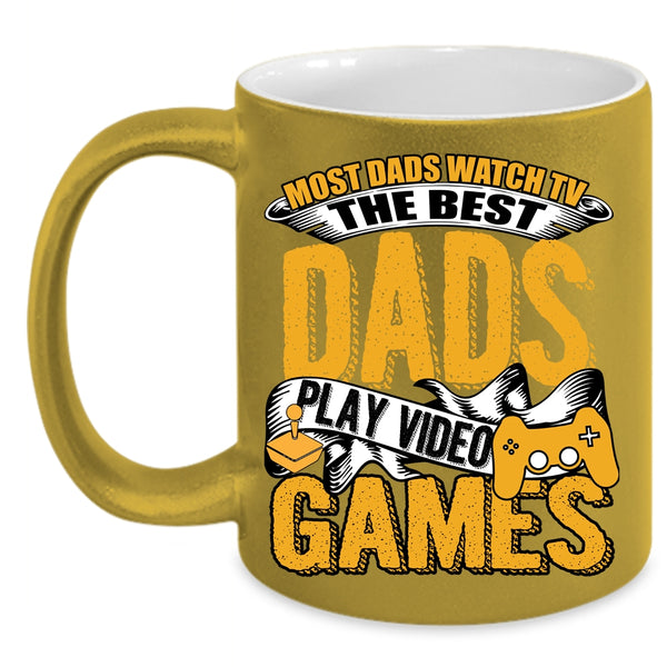 Most Dad Watch Tv Coffee Mug, The Best Dads Play Video Games Coffee Cup