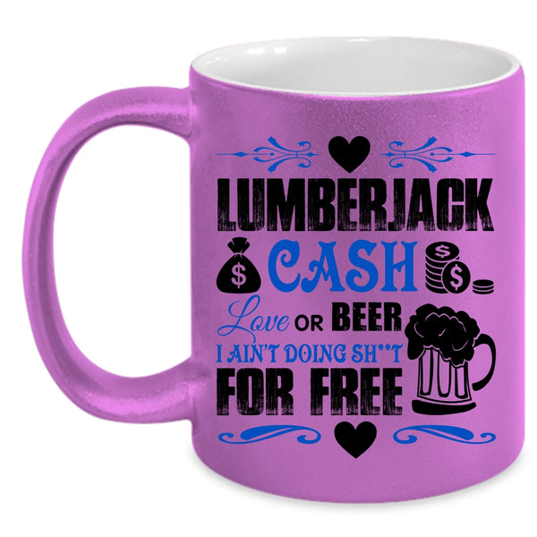 Funny Saying Coffee Mug, Lumberjack Cash Love Or Beer Accent Mug
