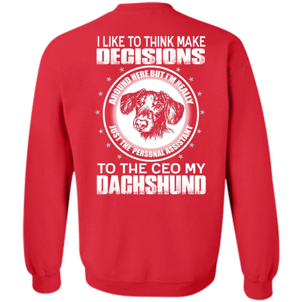 Make Decisions T Shirt, I Love Dachshund Sweatshirt