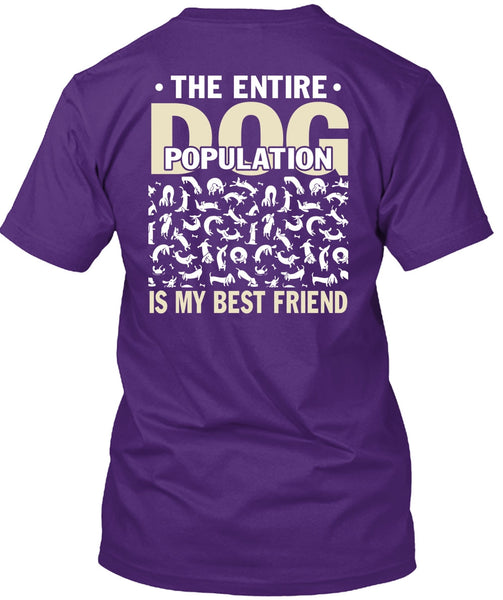 The Entire Dog Population Is My Best Friend T Shirt, My Favorite T Shirt