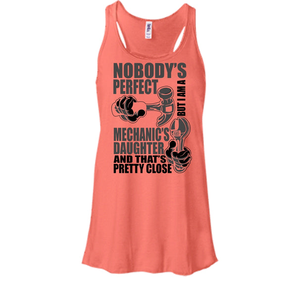 Nobody Perfect T Shirt, Coolest Mechanic's Daughter T Shirt, Awesome t-shirts