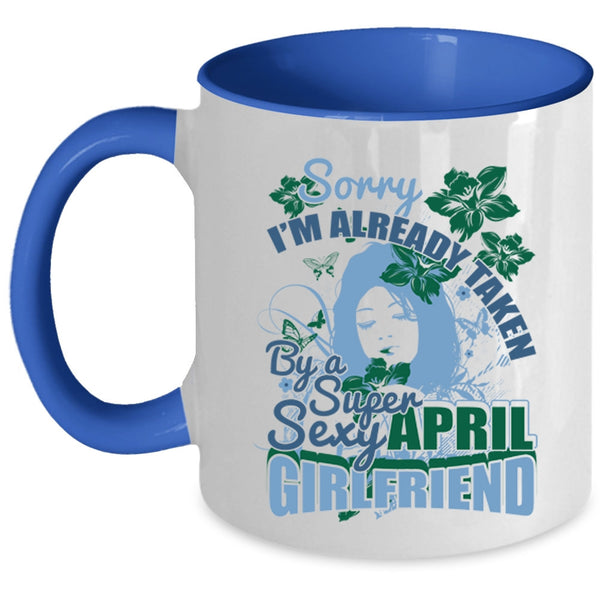 Cute April Girlfriend Coffee Mug, I'm Already Taken By An April Girlfriend Accent Mug