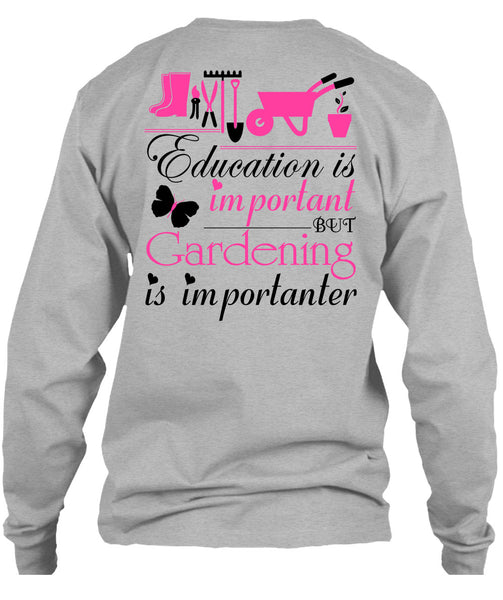 Education Is Important But Gardening Is Importanter T Shirt, Being A Gardener T Shirt