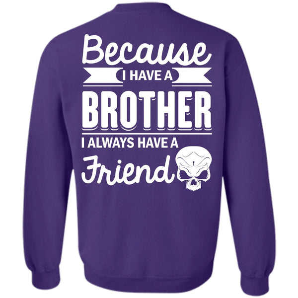 It's I Always Have A Friend T Shirt, Being A Brother Sweatshirt
