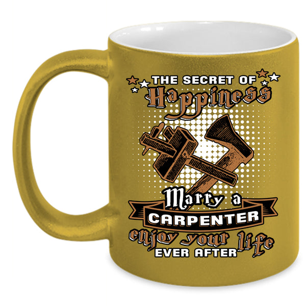 The Secret Of Happiness Marry A Carpenter Coffee Mug, Cute Coffee Cup