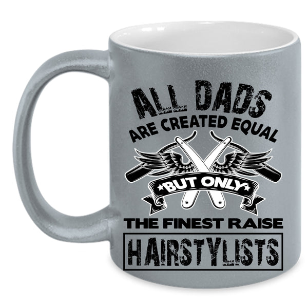 Awesome Dad Coffee Mug, Only The Finest Dads Raise Hairstylists Accent Mug
